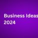 10 Great Businesses To Start In 2024