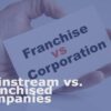 Mainstream Vs. Franchised Companies