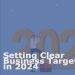 Setting Clear Business Targets In 2024