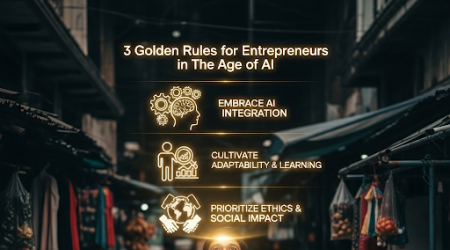 3 Golden Rules for Entrepreneurs in the Age of AI